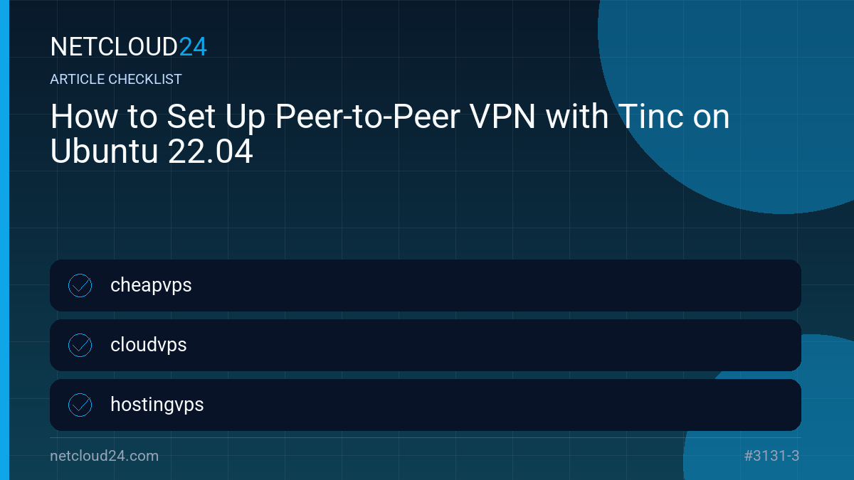 Practical checklist for How to Set Up Peer-to-Peer VPN with Tinc on Ubuntu 22.04