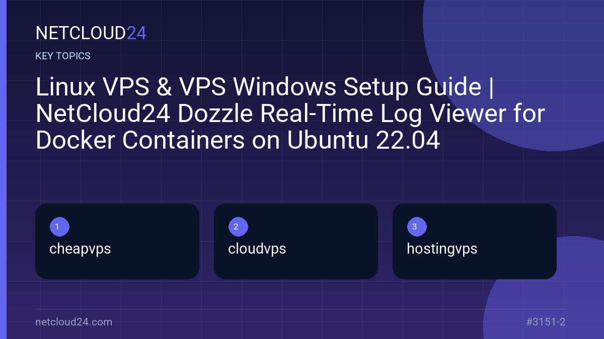 Key topics covered in Linux VPS & VPS Windows Setup Guide | NetCloud24 Dozzle Real-Time Log Viewer for Docker Containers on Ubuntu 22.04