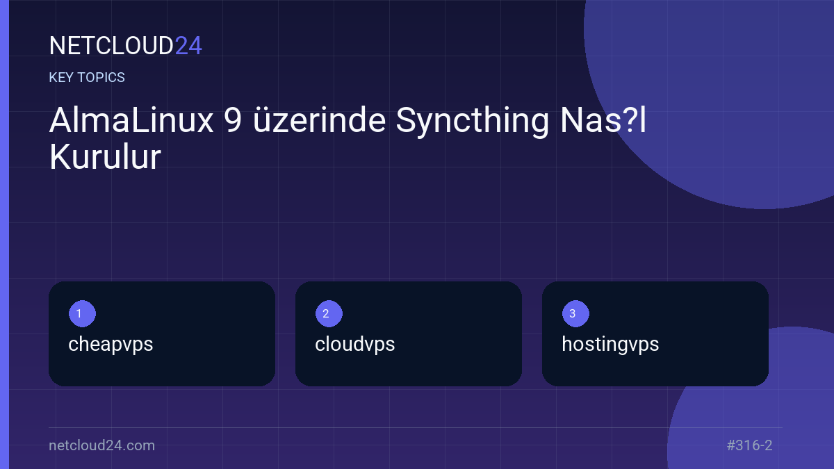 Key topics covered in AlmaLinux 9 üzerinde Syncthing Nas?l Kurulur
