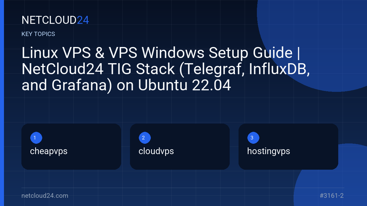 Key topics covered in Linux VPS & VPS Windows Setup Guide | NetCloud24 TIG Stack (Telegraf, InfluxDB, and Grafana) on Ubuntu 22.04