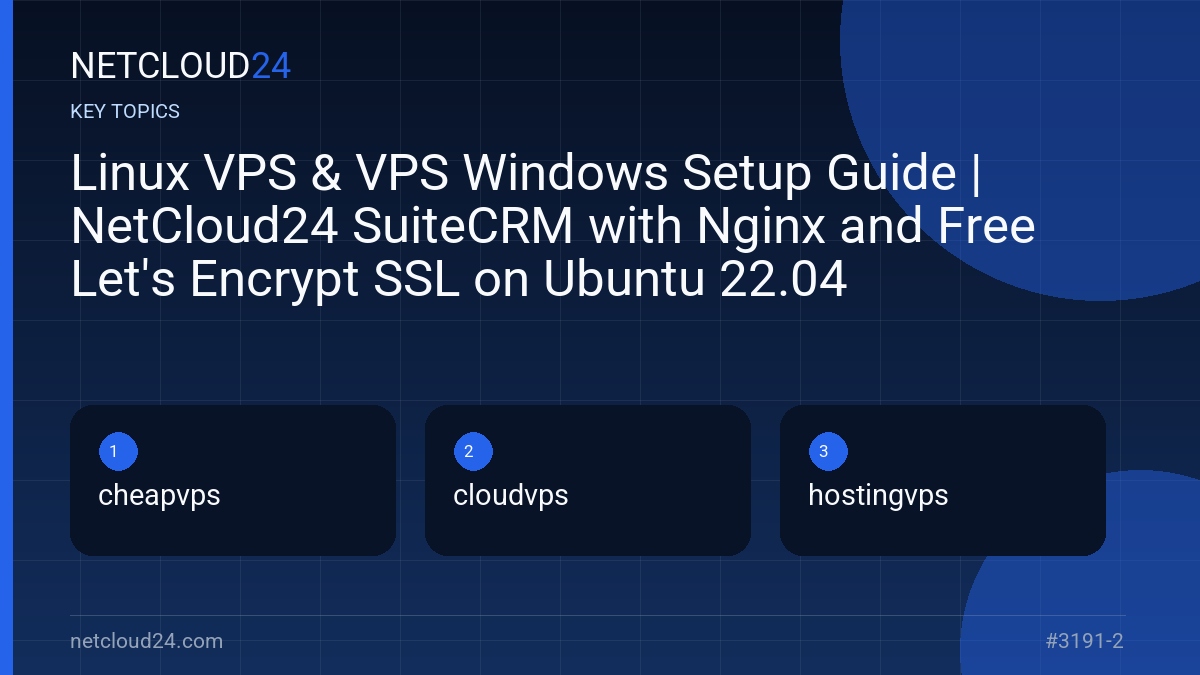 Key topics covered in Linux VPS & VPS Windows Setup Guide | NetCloud24 SuiteCRM with Nginx and Free Let's Encrypt SSL on Ubuntu 22.04