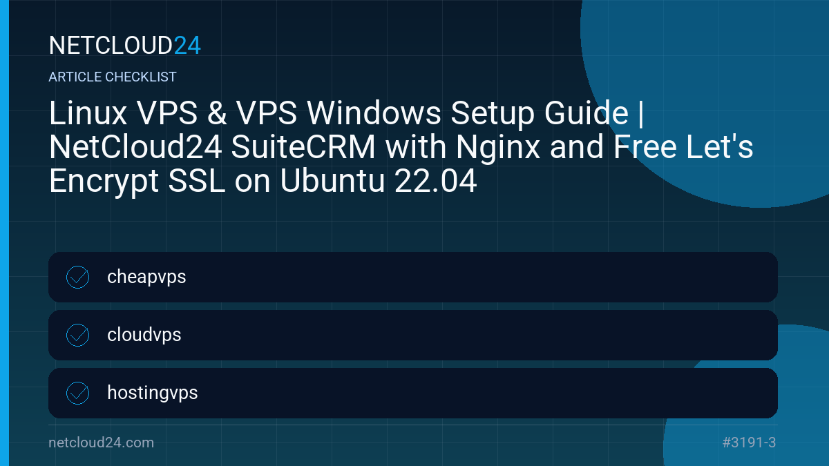 Practical checklist for Linux VPS & VPS Windows Setup Guide | NetCloud24 SuiteCRM with Nginx and Free Let's Encrypt SSL on Ubuntu 22.04