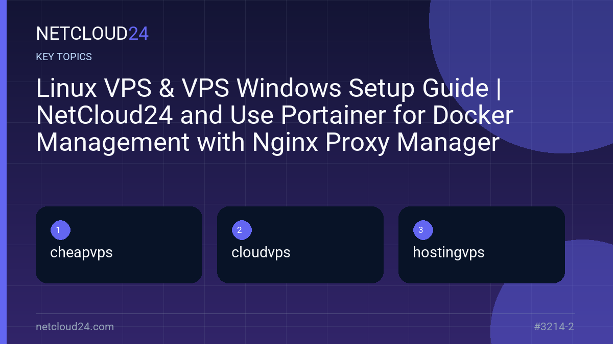 Key topics covered in Linux VPS & VPS Windows Setup Guide | NetCloud24 and Use Portainer for Docker Management with Nginx Proxy Manager