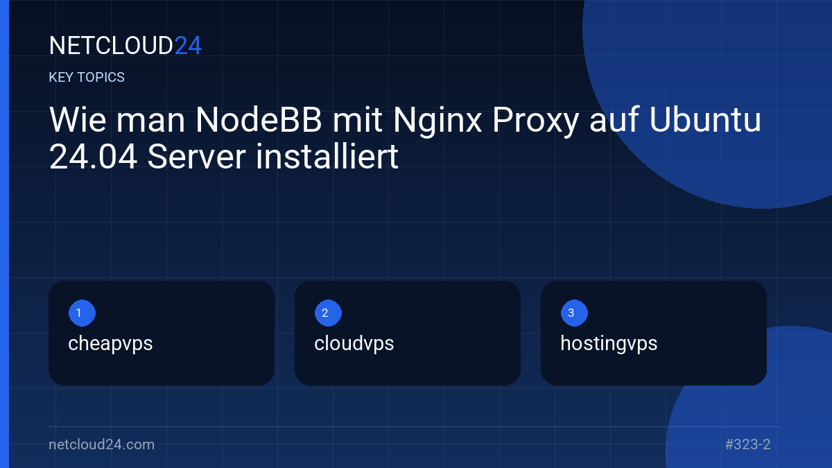 Key topics covered in Wie man NodeBB mit Nginx Proxy auf Ubuntu 24.04 Server installiert