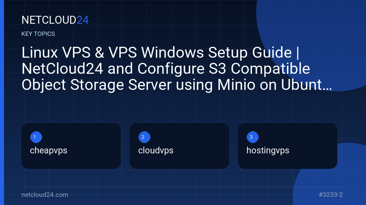 Key topics covered in Linux VPS & VPS Windows Setup Guide | NetCloud24 and Configure S3 Compatible Object Storage Server using Minio on Ubuntu 20.04