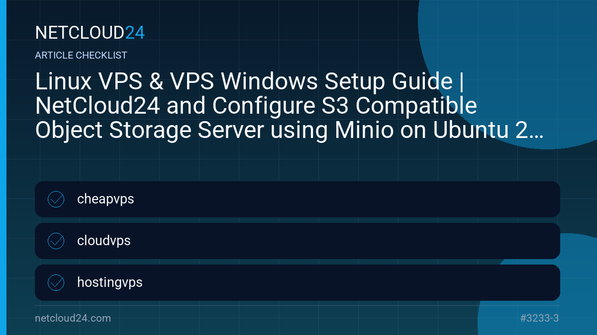 Practical checklist for Linux VPS & VPS Windows Setup Guide | NetCloud24 and Configure S3 Compatible Object Storage Server using Minio on Ubuntu 20.04