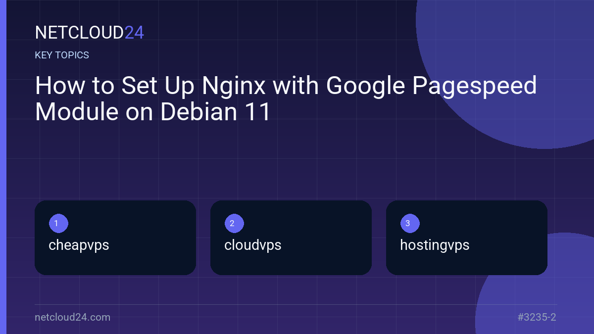 Key topics covered in How to Set Up Nginx with Google Pagespeed Module on Debian 11