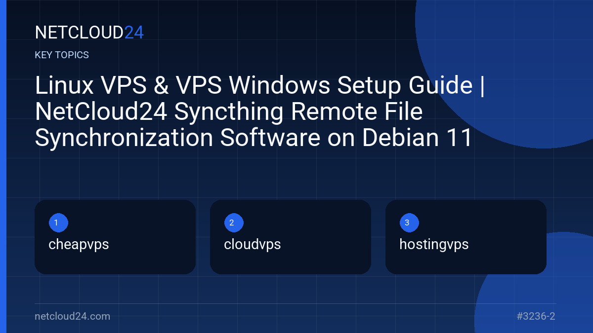 Key topics covered in Linux VPS & VPS Windows Setup Guide | NetCloud24 Syncthing Remote File Synchronization Software on Debian 11
