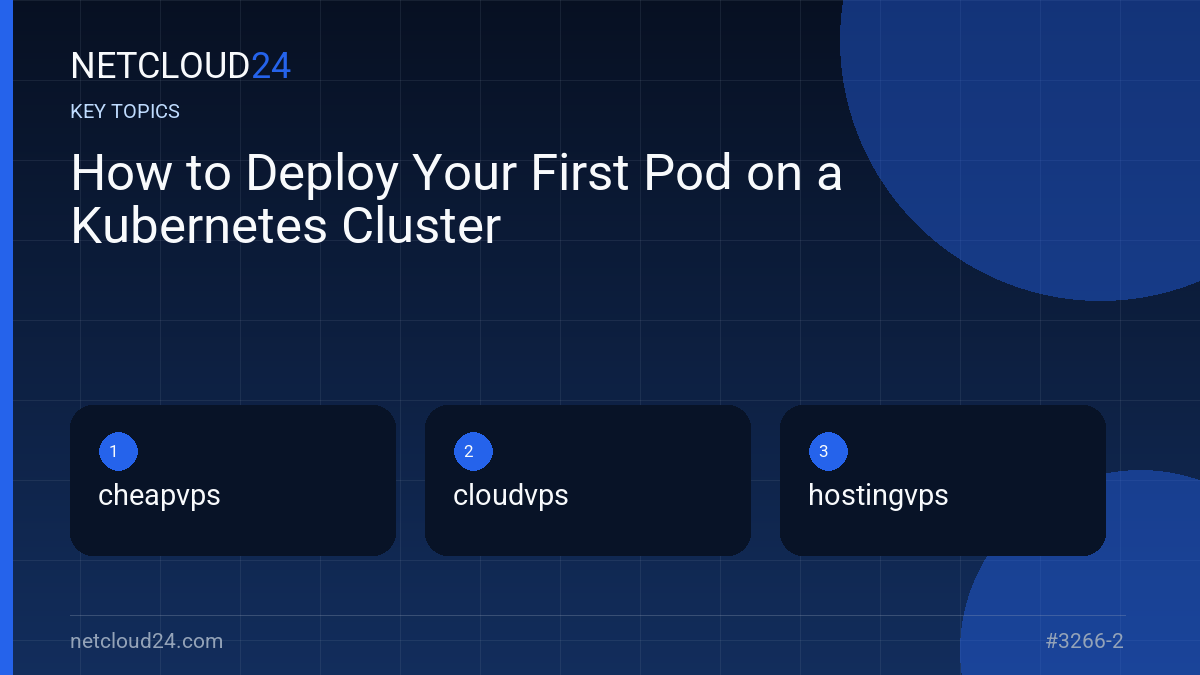 Key topics covered in How to Deploy Your First Pod on a Kubernetes Cluster