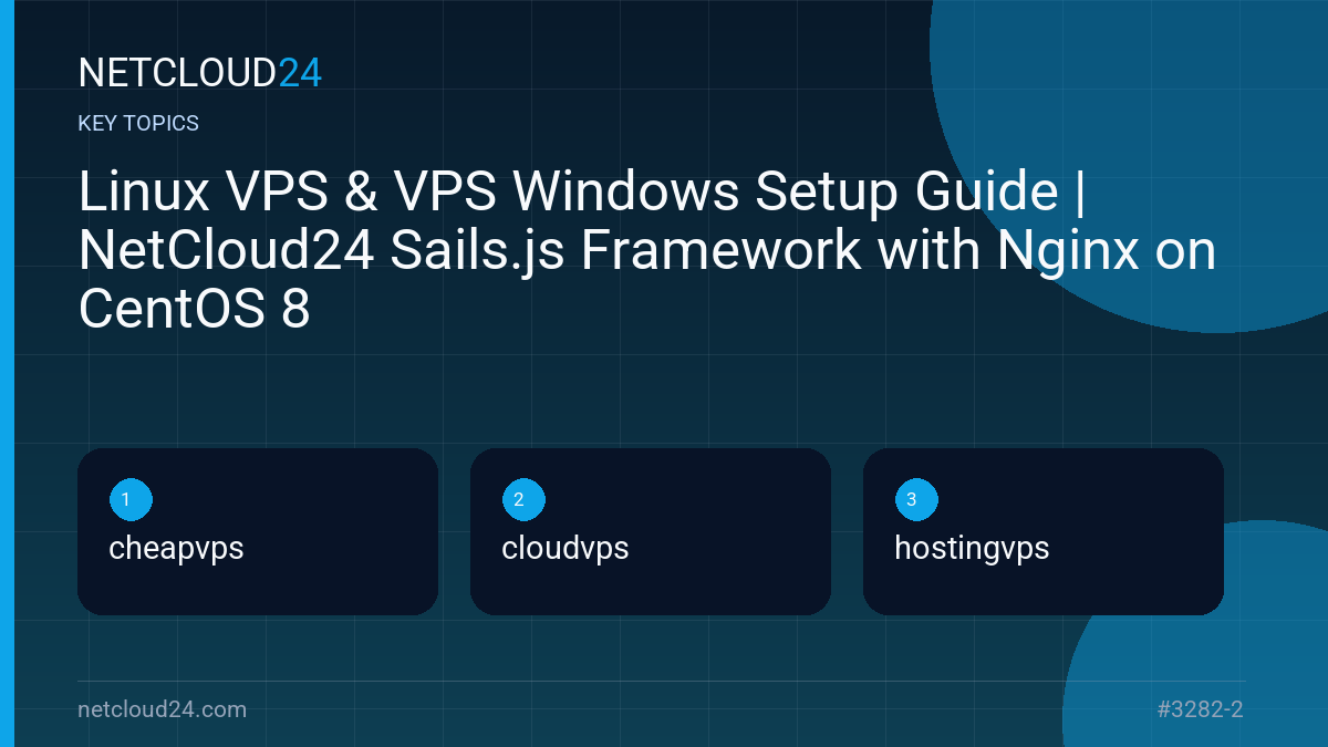 Key topics covered in Linux VPS & VPS Windows Setup Guide | NetCloud24 Sails.js Framework with Nginx on CentOS 8