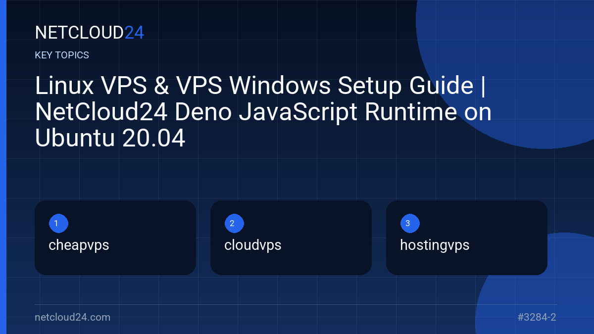 Key topics covered in Linux VPS & VPS Windows Setup Guide | NetCloud24 Deno JavaScript Runtime on Ubuntu 20.04