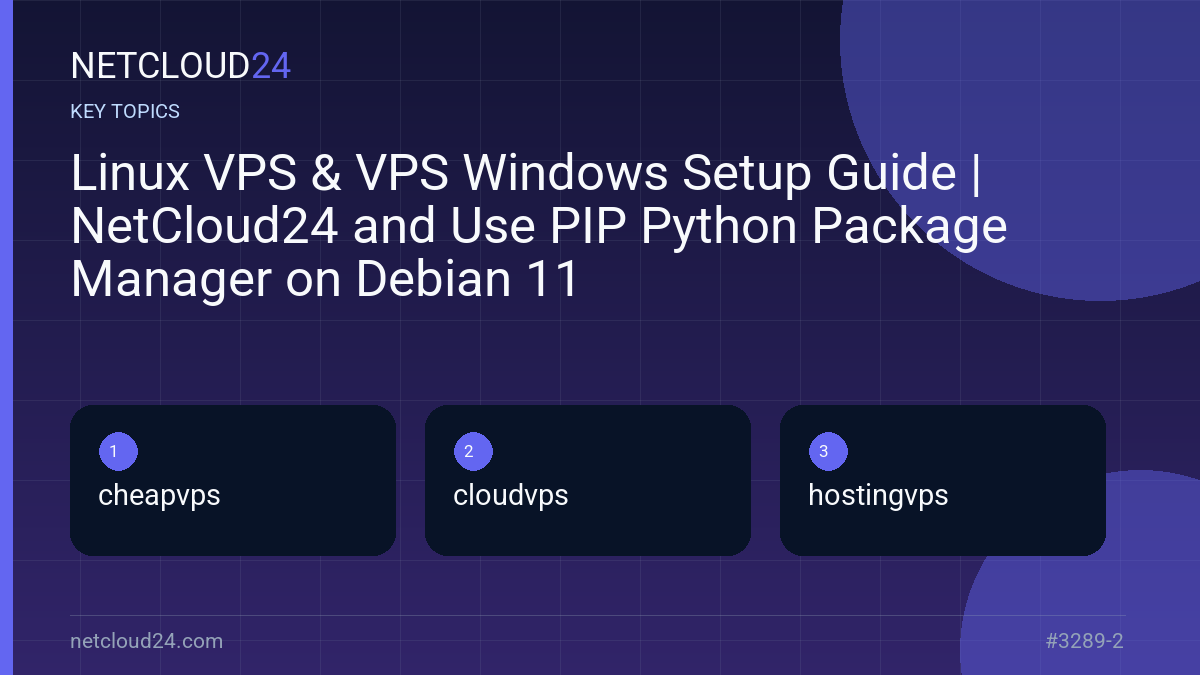 Key topics covered in Linux VPS & VPS Windows Setup Guide | NetCloud24 and Use PIP Python Package Manager on Debian 11