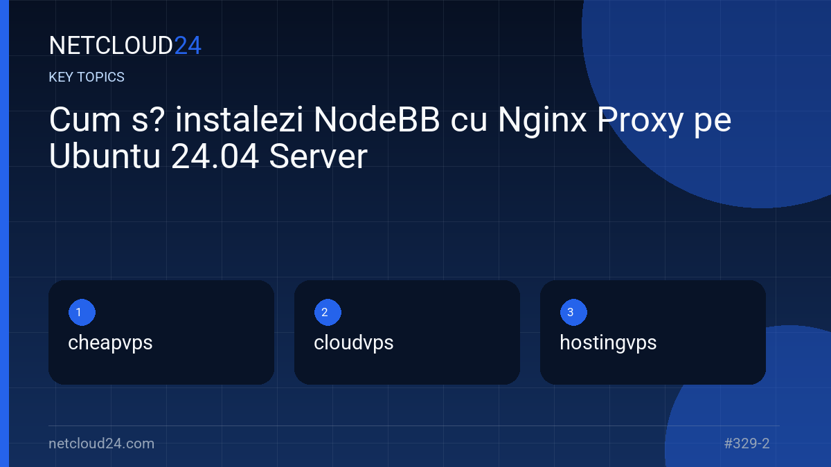 Key topics covered in Cum s? instalezi NodeBB cu Nginx Proxy pe Ubuntu 24.04 Server