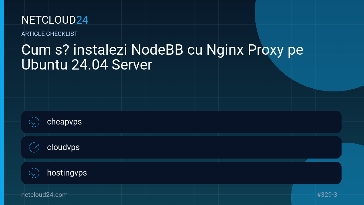 Practical checklist for Cum s? instalezi NodeBB cu Nginx Proxy pe Ubuntu 24.04 Server