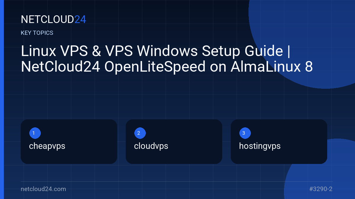 Key topics covered in Linux VPS & VPS Windows Setup Guide | NetCloud24 OpenLiteSpeed on AlmaLinux 8
