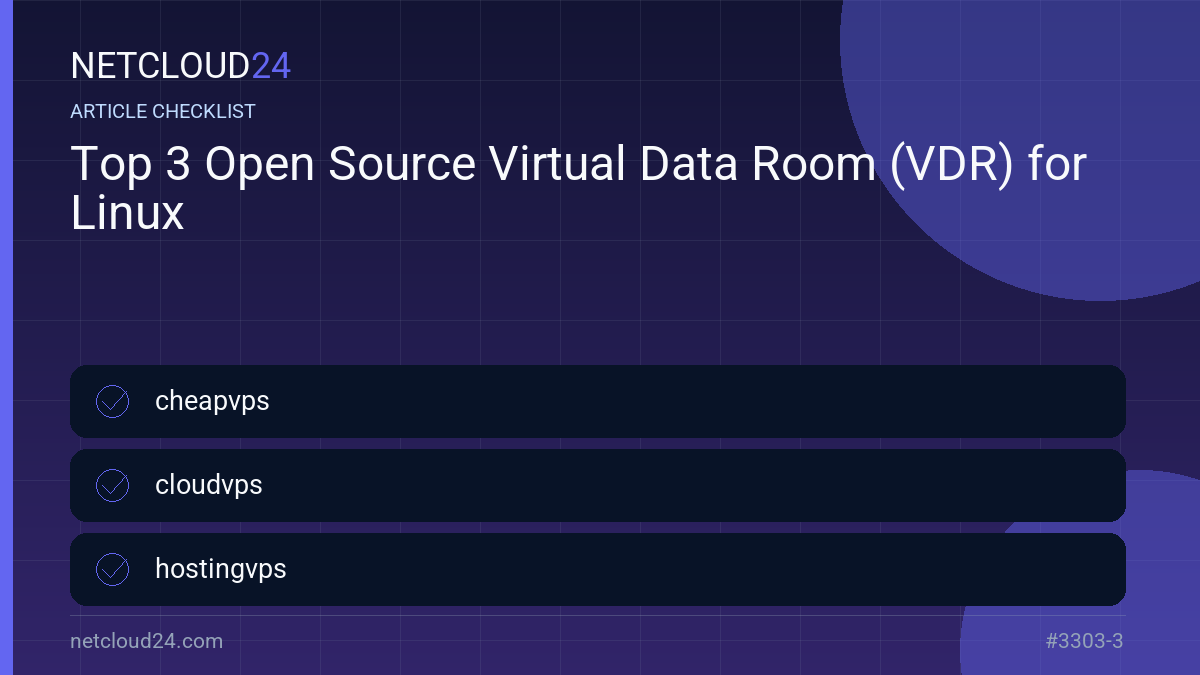 Practical checklist for Top 3 Open Source Virtual Data Room (VDR) for Linux