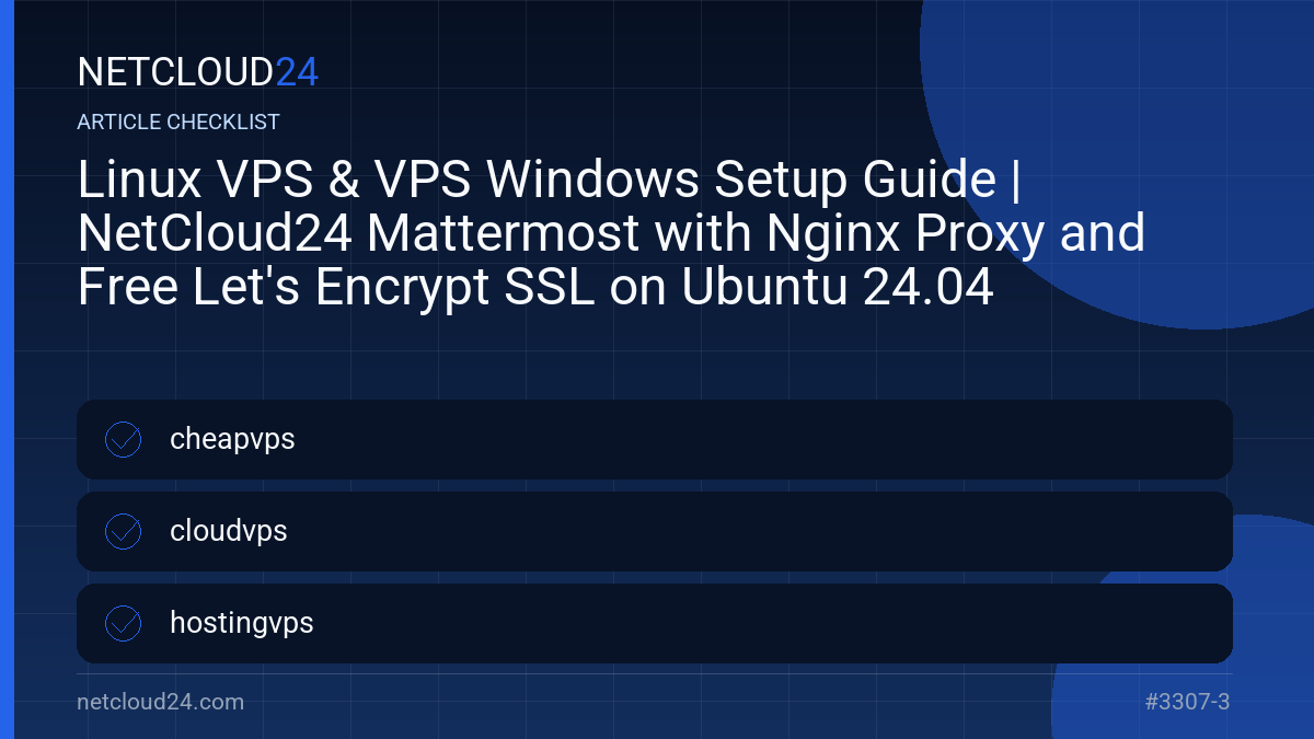 Practical checklist for Linux VPS & VPS Windows Setup Guide | NetCloud24 Mattermost with Nginx Proxy and Free Let's Encrypt SSL on Ubuntu 24.04