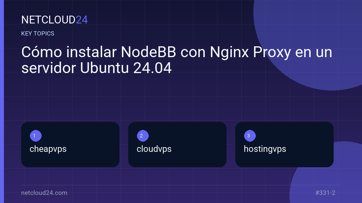 Key topics covered in Cómo instalar NodeBB con Nginx Proxy en un servidor Ubuntu 24.04