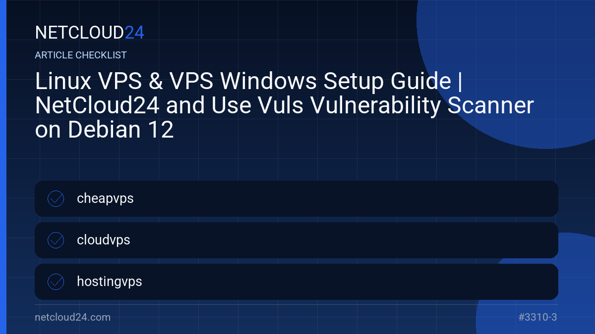 Practical checklist for Linux VPS & VPS Windows Setup Guide | NetCloud24 and Use Vuls Vulnerability Scanner on Debian 12