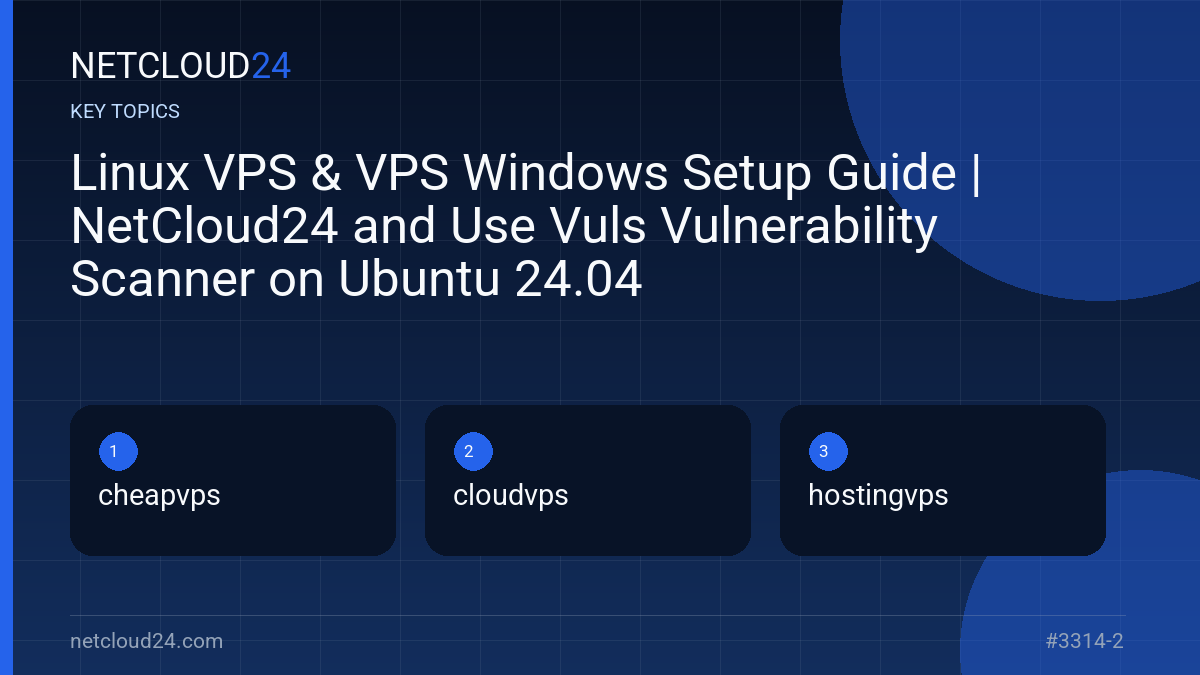 Key topics covered in Linux VPS & VPS Windows Setup Guide | NetCloud24 and Use Vuls Vulnerability Scanner on Ubuntu 24.04