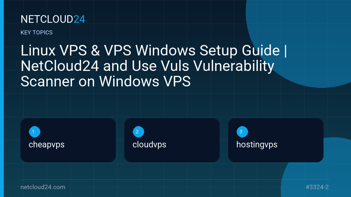 Key topics covered in Linux VPS & VPS Windows Setup Guide | NetCloud24 and Use Vuls Vulnerability Scanner on Windows VPS