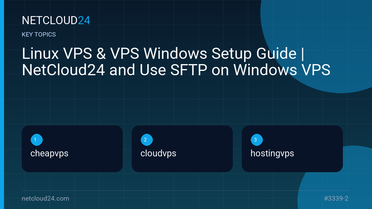 Key topics covered in Linux VPS & VPS Windows Setup Guide | NetCloud24 and Use SFTP on Windows VPS