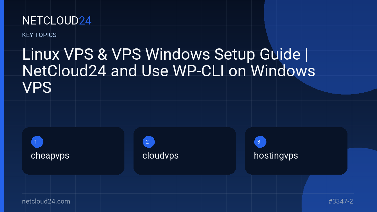 Key topics covered in Linux VPS & VPS Windows Setup Guide | NetCloud24 and Use WP-CLI on Windows VPS