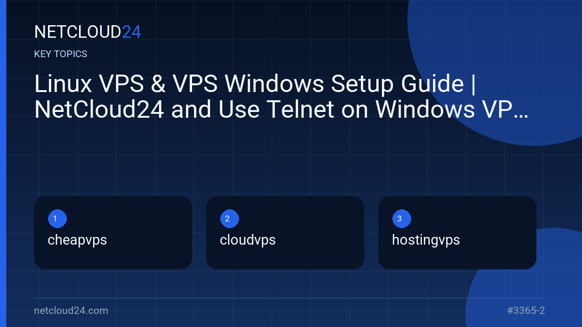 Key topics covered in Linux VPS & VPS Windows Setup Guide | NetCloud24 and Use Telnet on Windows VPS