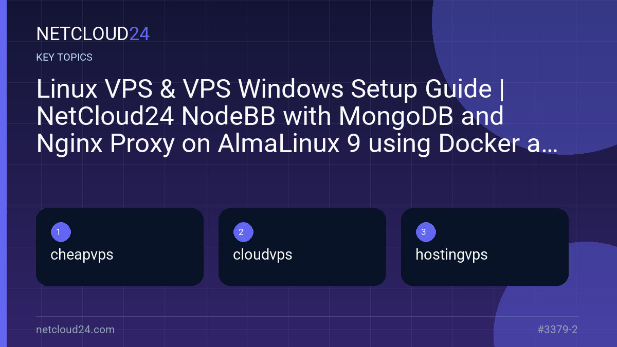 Key topics covered in Linux VPS & VPS Windows Setup Guide | NetCloud24 NodeBB with MongoDB and Nginx Proxy on AlmaLinux 9 using Docker and Ansible
