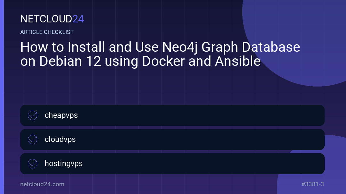 Practical checklist for How to Install and Use Neo4j Graph Database on Debian 12 using Docker and Ansible