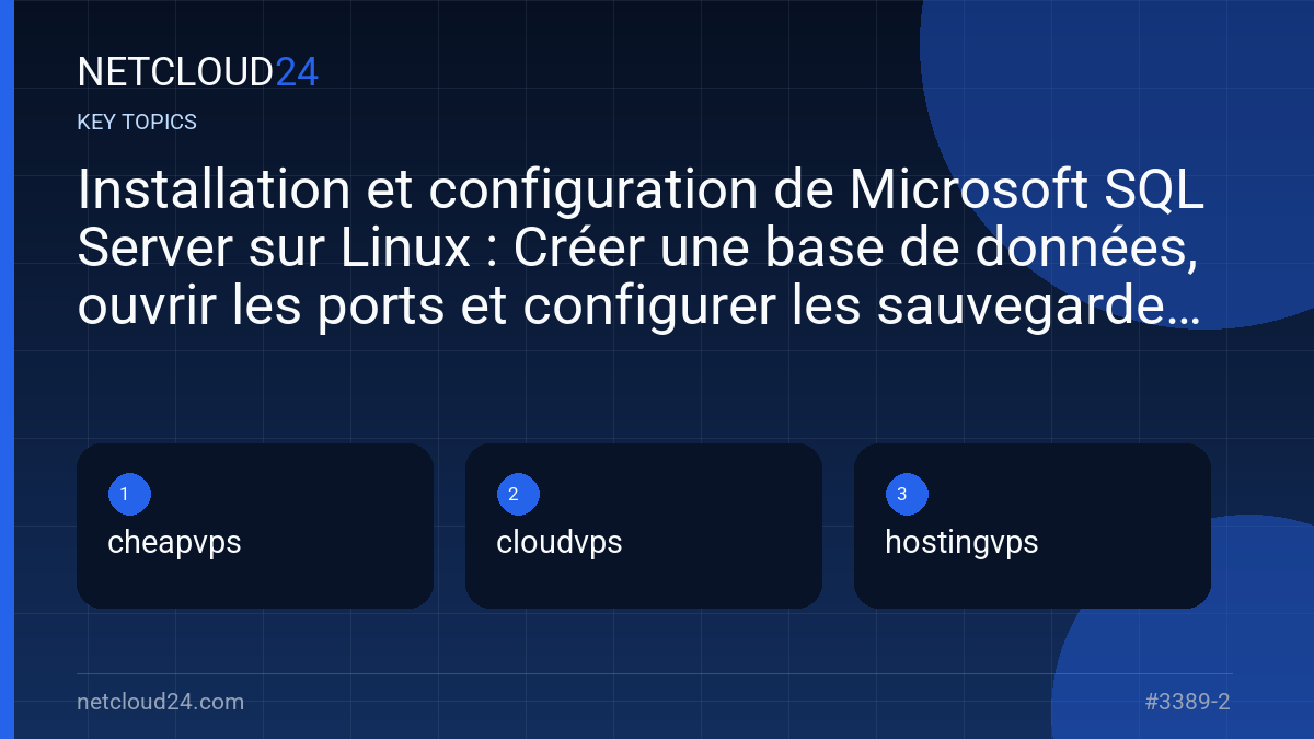Key topics covered in Installation et configuration de Microsoft SQL Server sur Linux : Créer une base de données, ouvrir les ports et configurer les sauvegardes