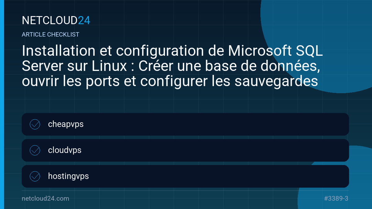 Practical checklist for Installation et configuration de Microsoft SQL Server sur Linux : Créer une base de données, ouvrir les ports et configurer les sauvegardes