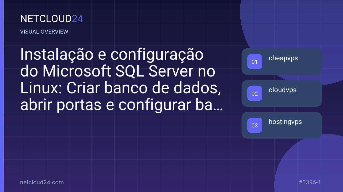 Visual overview of Instalação e configuração do Microsoft SQL Server no Linux: Criar banco de dados, abrir portas e configurar backups