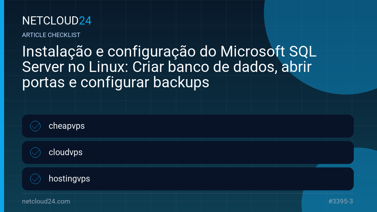 Practical checklist for Instalação e configuração do Microsoft SQL Server no Linux: Criar banco de dados, abrir portas e configurar backups
