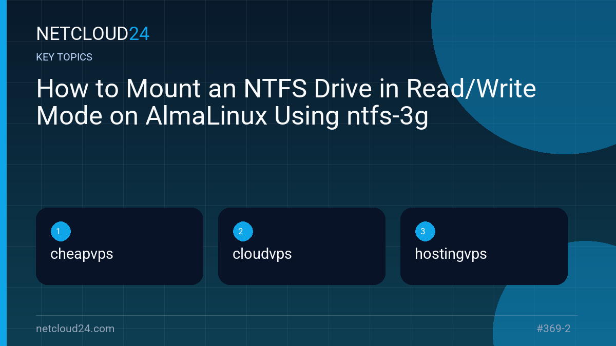 Key topics covered in How to Mount an NTFS Drive in Read/Write Mode on AlmaLinux Using ntfs-3g