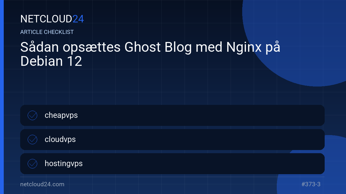 Practical checklist for Sådan opsættes Ghost Blog med Nginx på Debian 12
