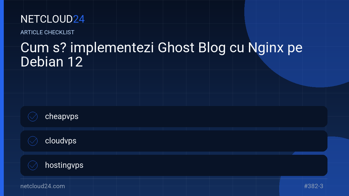 Practical checklist for Cum s? implementezi Ghost Blog cu Nginx pe Debian 12