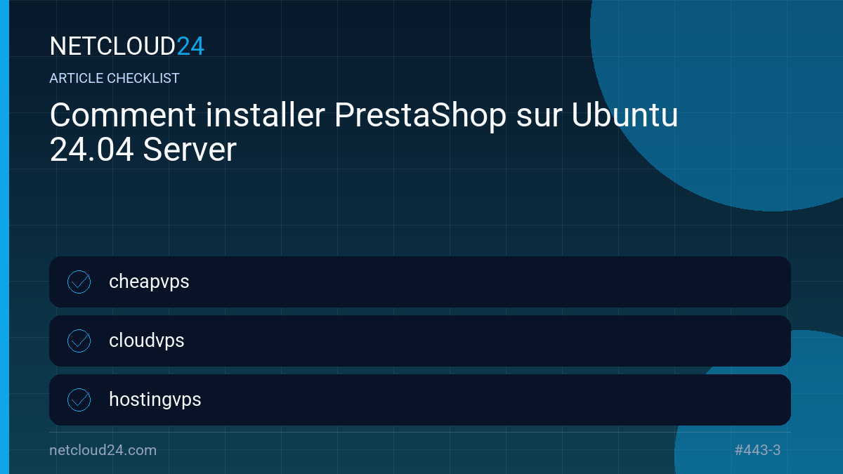Practical checklist for Comment installer PrestaShop sur Ubuntu 24.04 Server