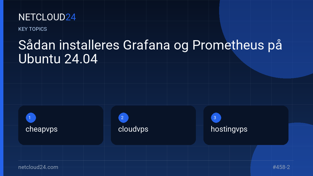 Key topics covered in Sådan installeres Grafana og Prometheus på Ubuntu 24.04