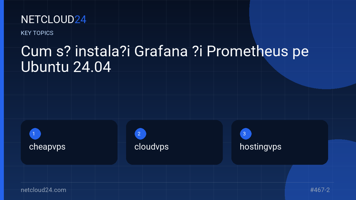 Key topics covered in Cum s? instala?i Grafana ?i Prometheus pe Ubuntu 24.04