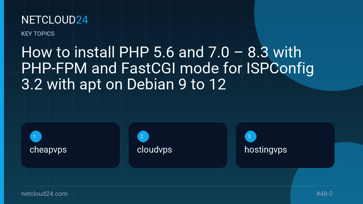Key topics covered in How to install PHP 5.6 and 7.0 – 8.3 with PHP-FPM and FastCGI mode for ISPConfig 3.2 with apt on Debian 9 to 12