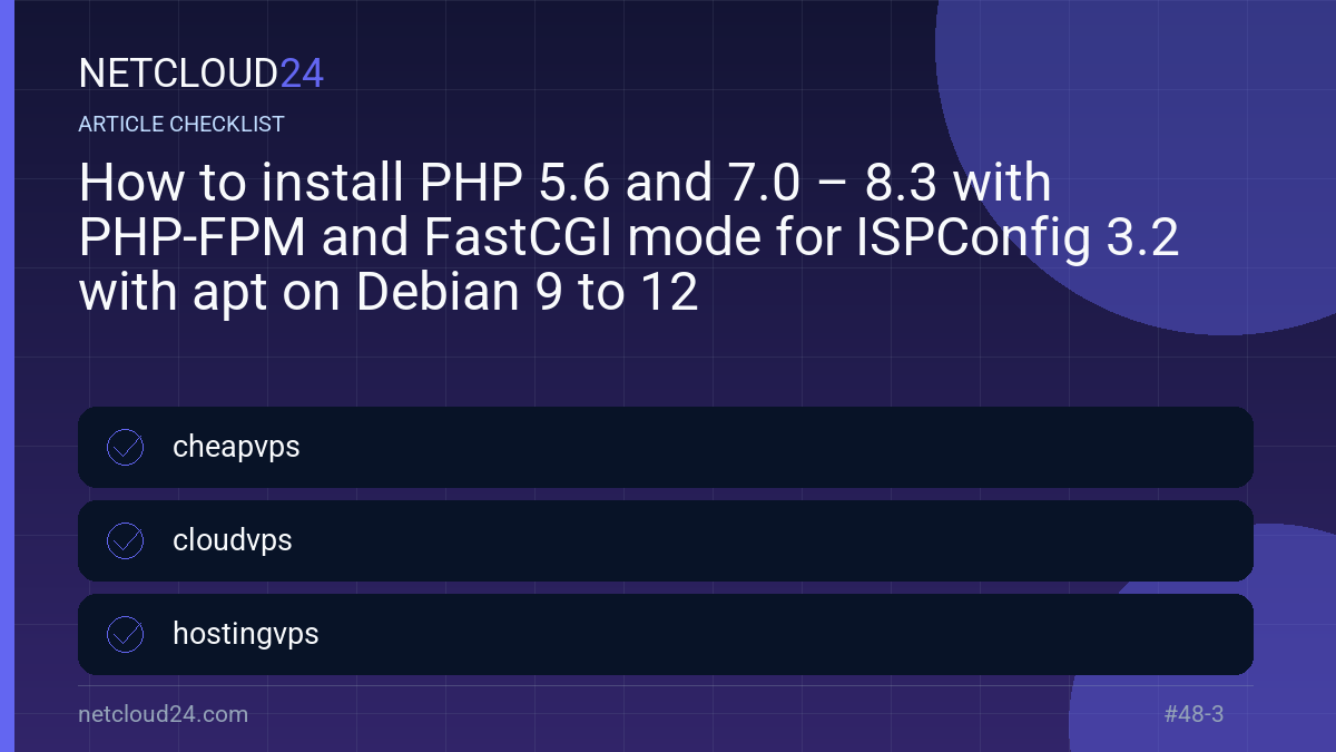 Practical checklist for How to install PHP 5.6 and 7.0 – 8.3 with PHP-FPM and FastCGI mode for ISPConfig 3.2 with apt on Debian 9 to 12