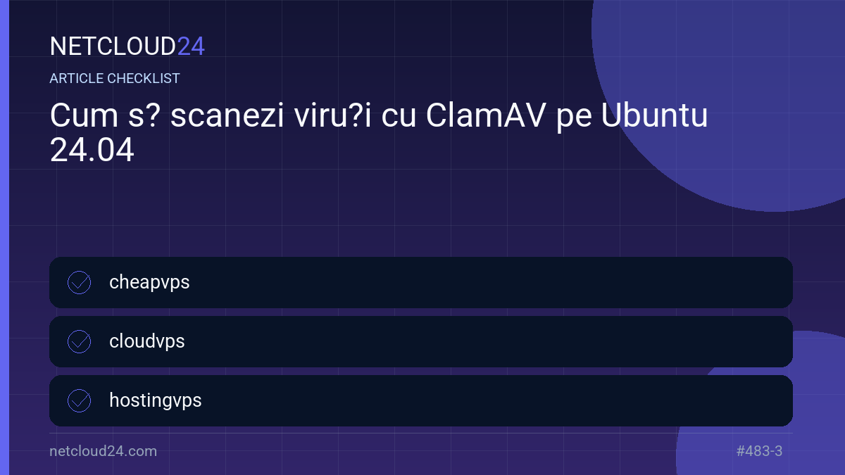 Practical checklist for Cum s? scanezi viru?i cu ClamAV pe Ubuntu 24.04