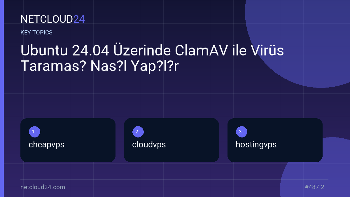 Key topics covered in Ubuntu 24.04 Üzerinde ClamAV ile Virüs Taramas? Nas?l Yap?l?r