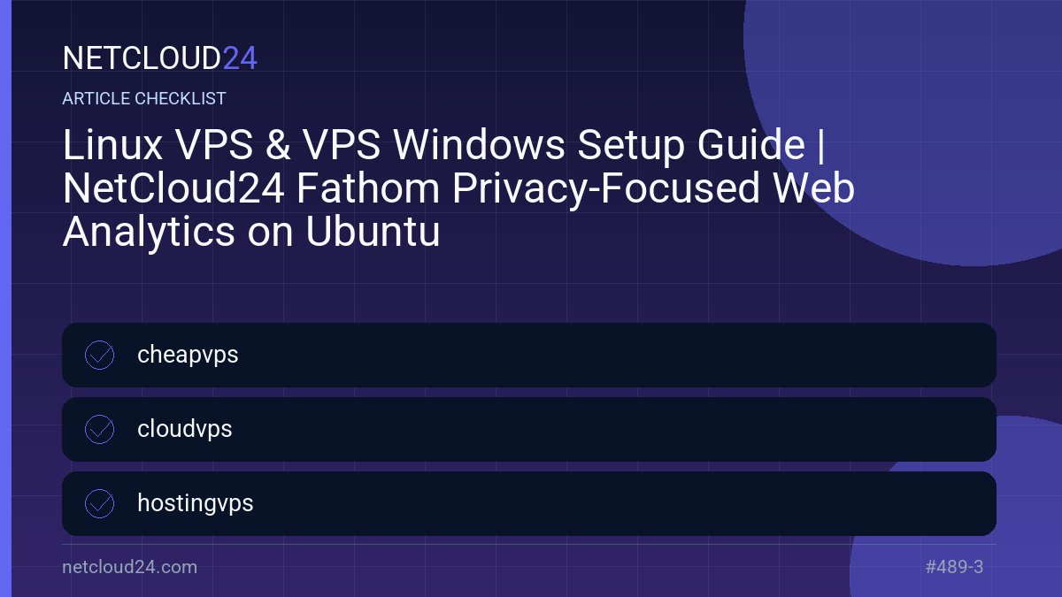 Practical checklist for Linux VPS & VPS Windows Setup Guide | NetCloud24 Fathom Privacy-Focused Web Analytics on Ubuntu