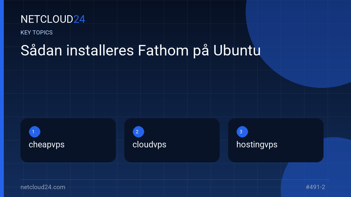 Key topics covered in Sådan installeres Fathom på Ubuntu