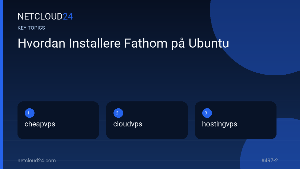 Key topics covered in Hvordan Installere Fathom på Ubuntu