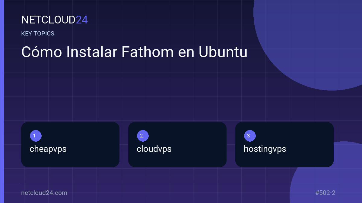 Key topics covered in Cómo Instalar Fathom en Ubuntu