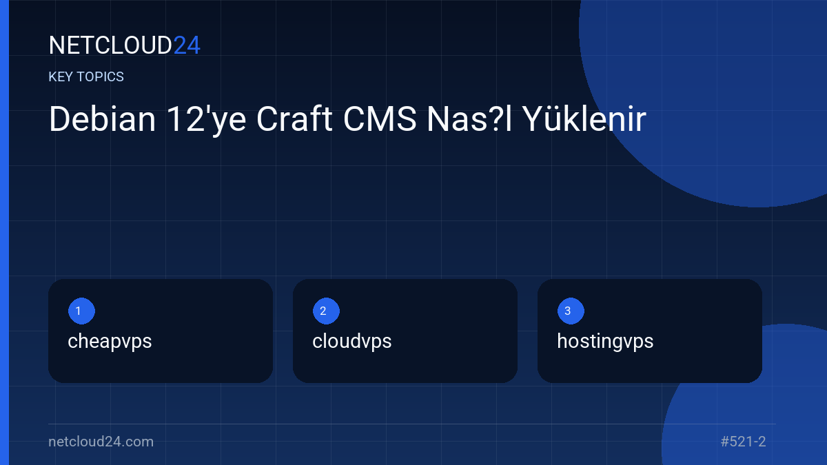 Key topics covered in Debian 12'ye Craft CMS Nas?l Yüklenir