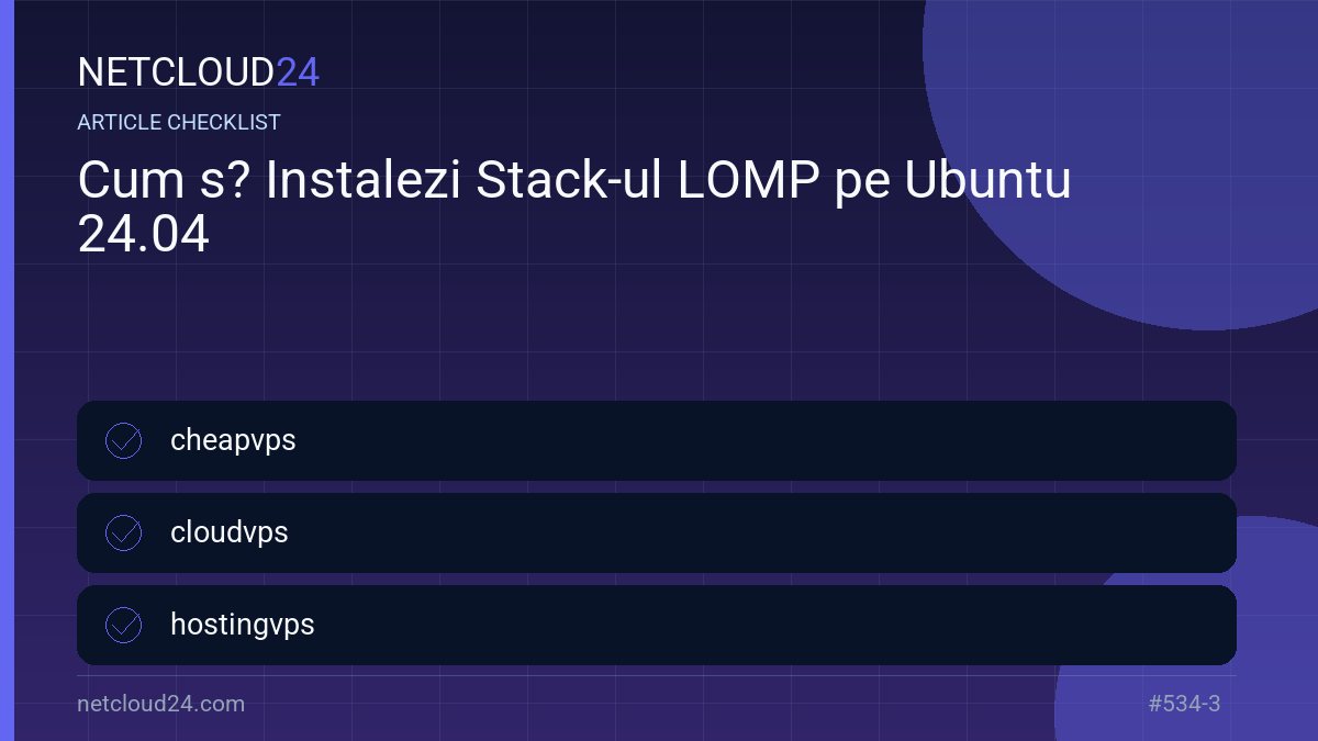 Practical checklist for Cum s? Instalezi Stack-ul LOMP pe Ubuntu 24.04